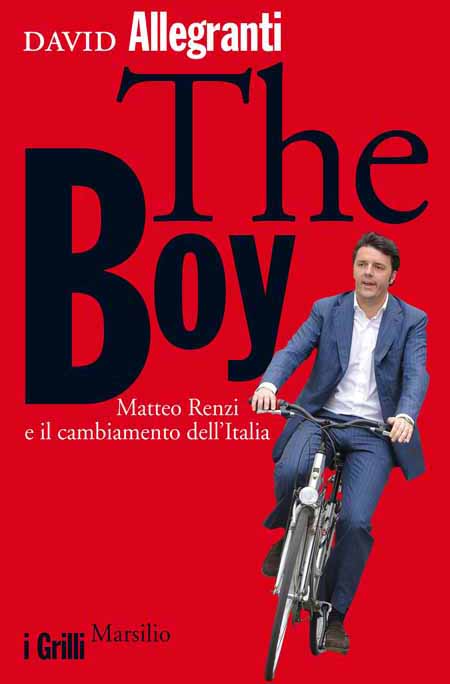 «THE BOY», RENZI E IL CAMBIAMENTO DELL’ITALIA «THE BOY», RENZI E IL CAMBIAMENTO DELL’ITALIA