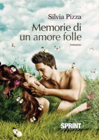 SILVIA PIZZA E LE «MEMORIE DI UN AMORE FOLLE» SILVIA PIZZA E LE «MEMORIE DI UN AMORE FOLLE»