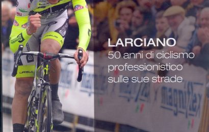 forteguerriana. “LARCIANO, 50 ANNI DI CICLISMO PROFESSIONISTICO SU STRADA”