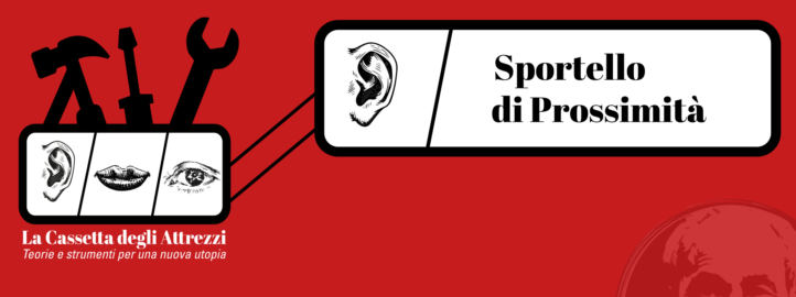 la cassetta degli attrezzi. SI INAUGURA LO “SPORTELLO DI PROSSIMITÀ” la cassetta degli attrezzi. SI INAUGURA LO “SPORTELLO DI PROSSIMITÀ”